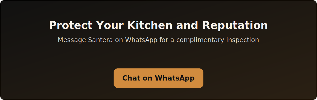 Protect your kitchen and reputation. Message Santera on WhatsApp for a complimentary inspection.