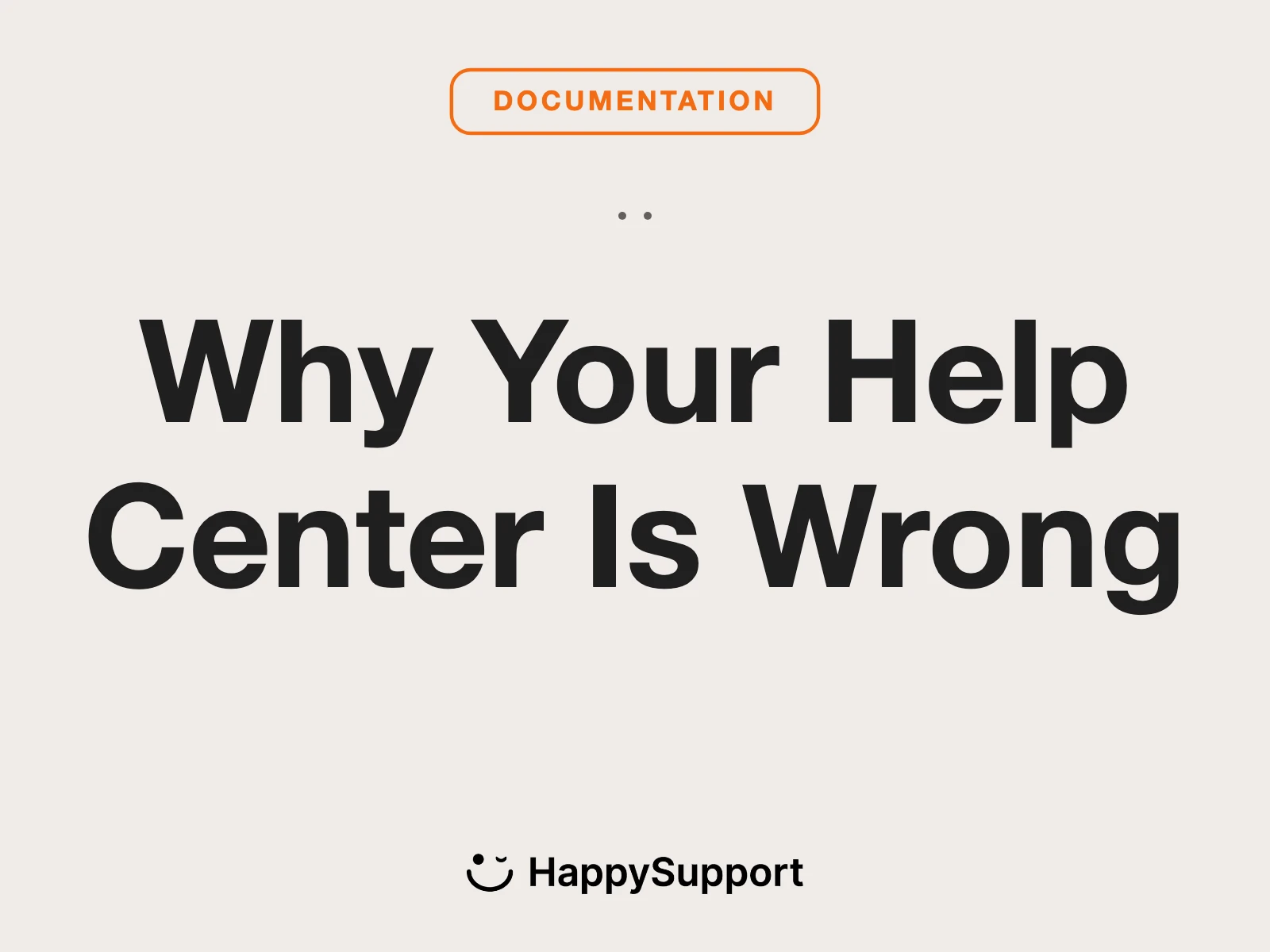 Why Your Help Center Is Wrong