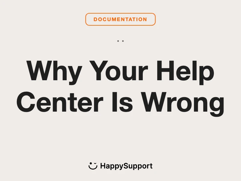 Why Your Help Center Is Wrong