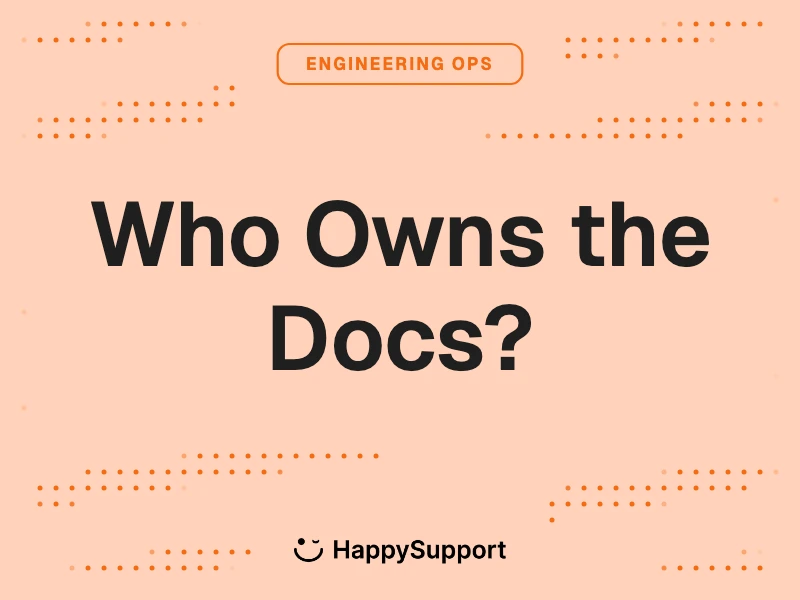 Who Owns Documentation in a SaaS Company — HappySupport Blog