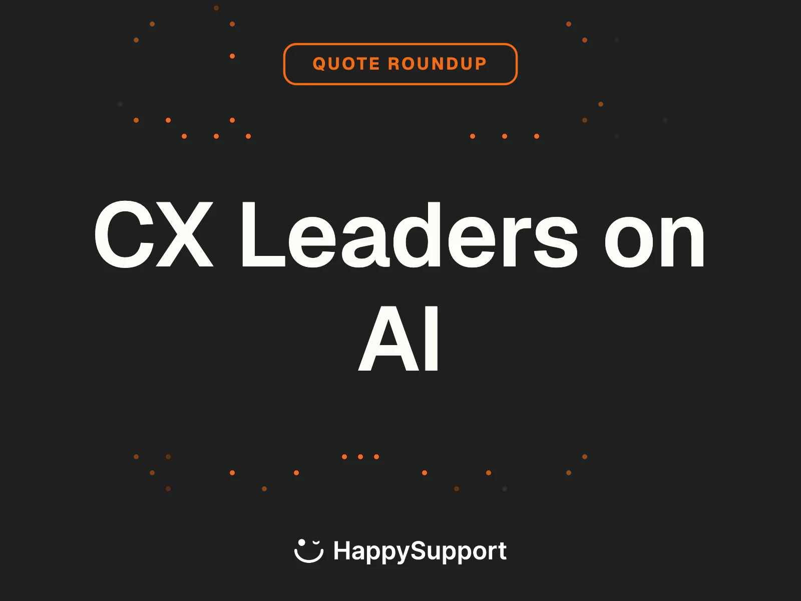 CX Leaders on AI: 23 named quotes from CX practitioners on AI in customer service, 2026