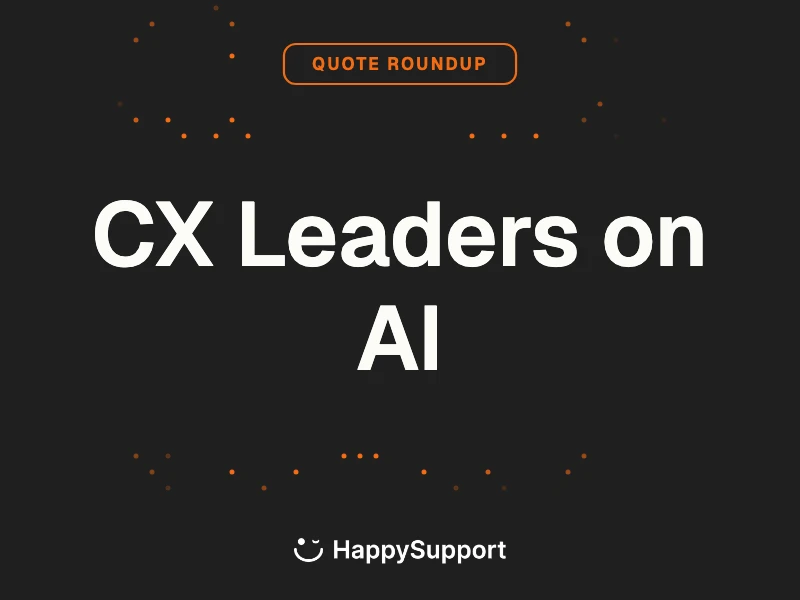 CX Leaders on AI: 23 named quotes from CX practitioners on AI in customer service, 2026