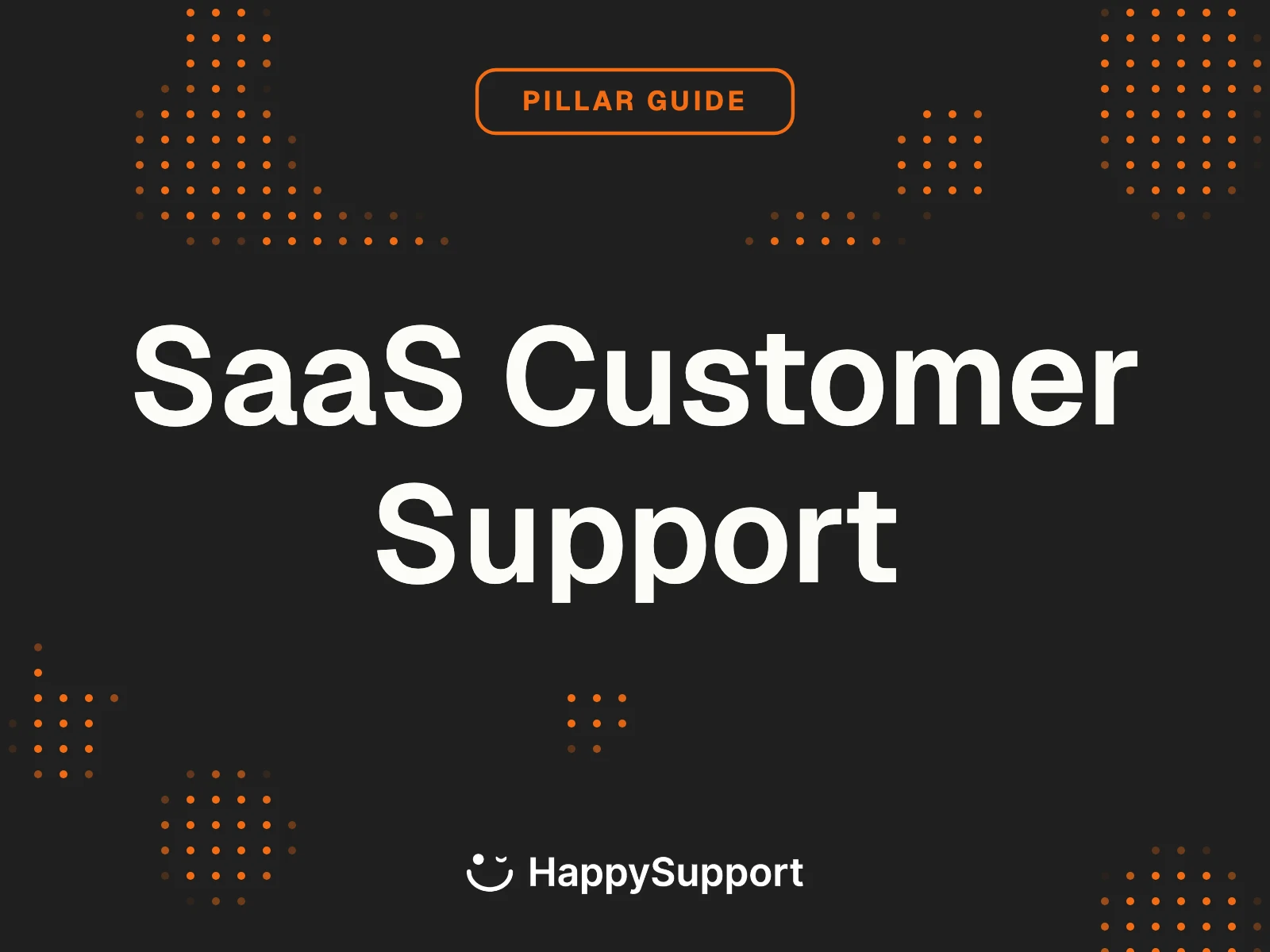 SaaS Customer Support Pillar Guide cover, dark ink background with orange dot pattern