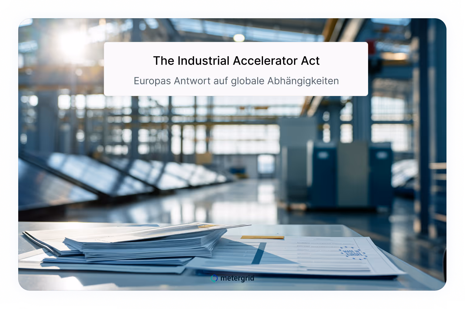 industrial accelerator act: Europas Antwort auf globale Abhängigkeiten wie Photovoltaik und Solarzellen aus China