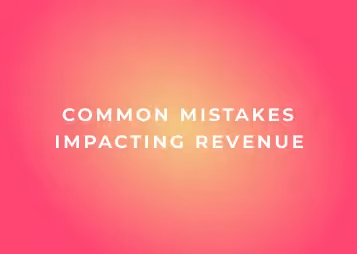 The most common mistakes impacting revenue