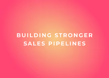 The Sales Leader’s guide to building stronger sales pipelines