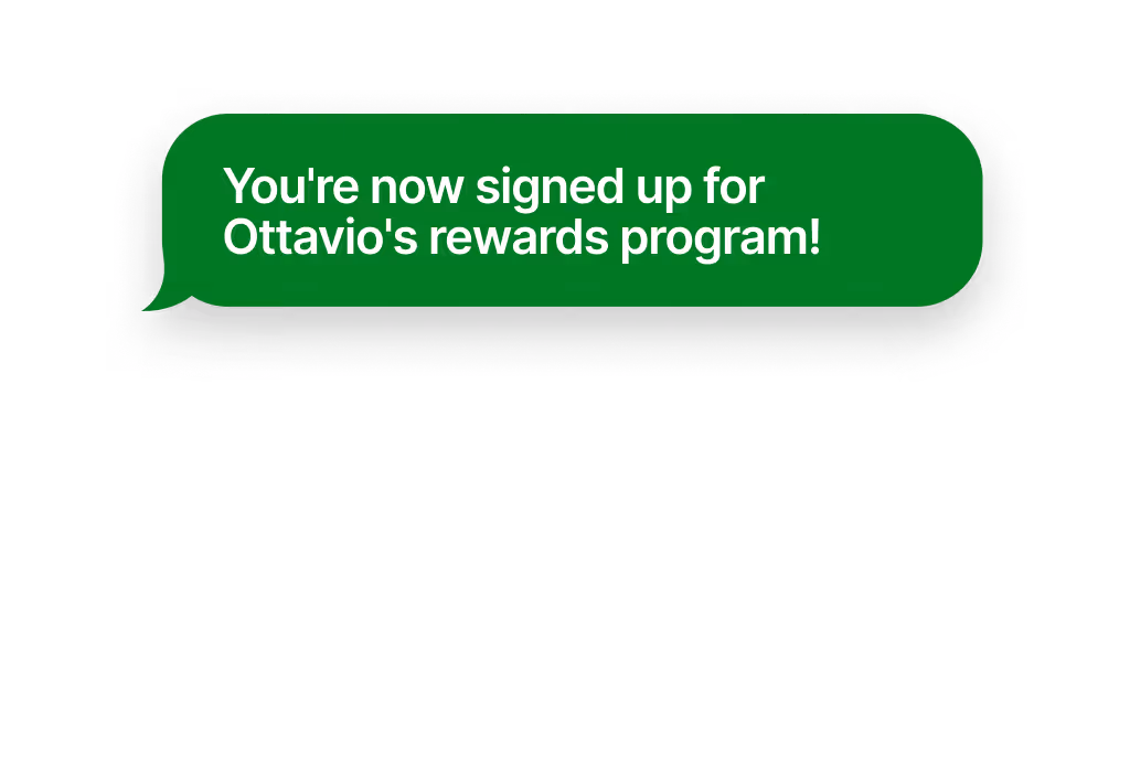 Green chat bubble with white text stating: You're now signed up for Ottavio's rewards program!