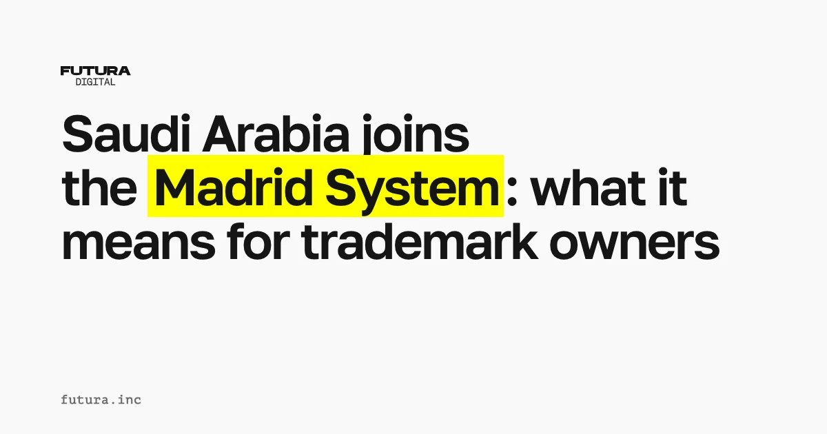 Saudi Arabia Joins the Madrid System: What It Means for Trademark Owners
