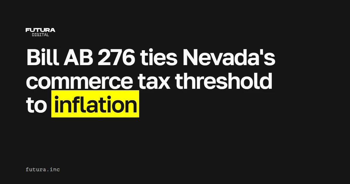 Bill AB 276 proposes linking Nevada’s commerce tax threshold to inflation