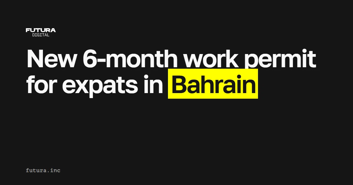 New 6-month work permit for expats in Bahrain