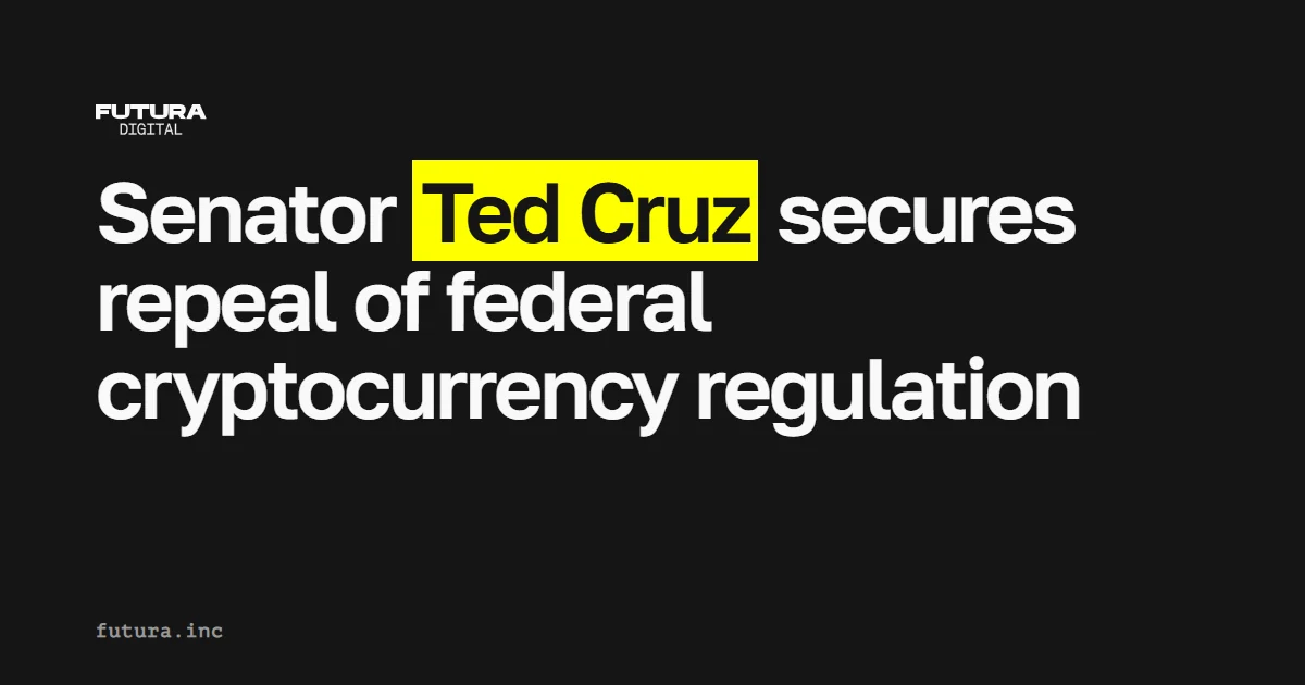 Senator Ted Cruz secures repeal of federal cryptocurrency regulation
