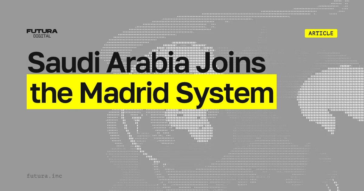 Saudi Arabia Joins the Madrid System: What It Means for Trademark Owners