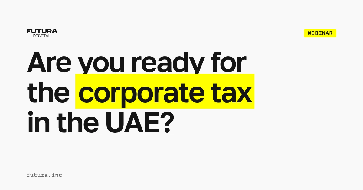 Are you ready for the corporate tax in the UAE? Benefits and life hacks