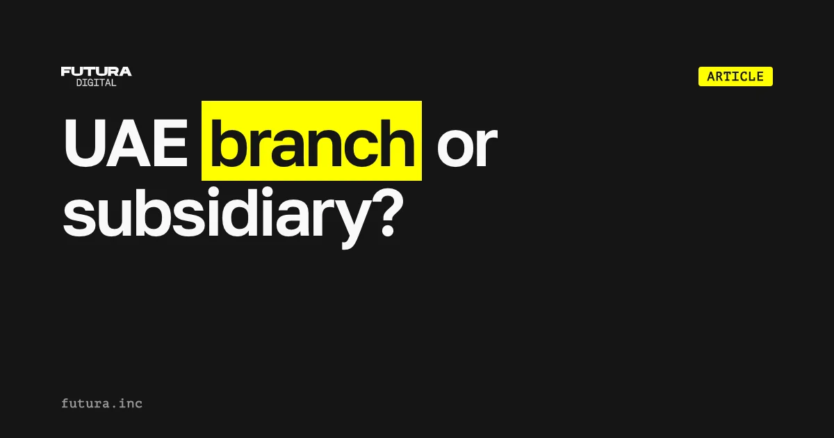 Should a foreign company use a UAE branch or subsidiary?