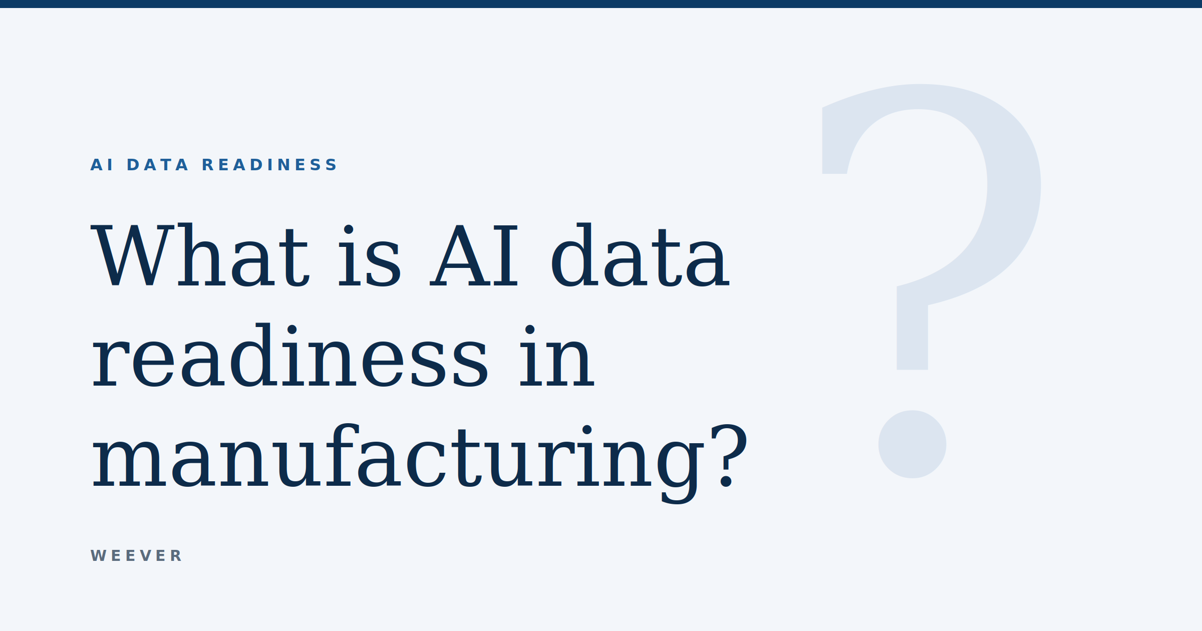 Graphic titled “What is AI data readiness in manufacturing?” showing four numbered conditions for AI-ready frontline data: captured digitally, recorded the same way, carries the why, connected across teams. A navy panel reads 97% of 169 manufacturing leaders report at least one gap in their frontline data.