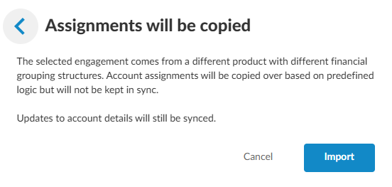 Dialog informing users that the accounts and their assignments to financial groups will be from the source engagement, and that any changes to accounts in the source will flow to the destination engagement. Any changes in account assignment to financial groups in the source will not flow to the destination. 