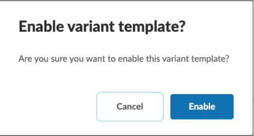 A confirmation dialog to enable the variant template.