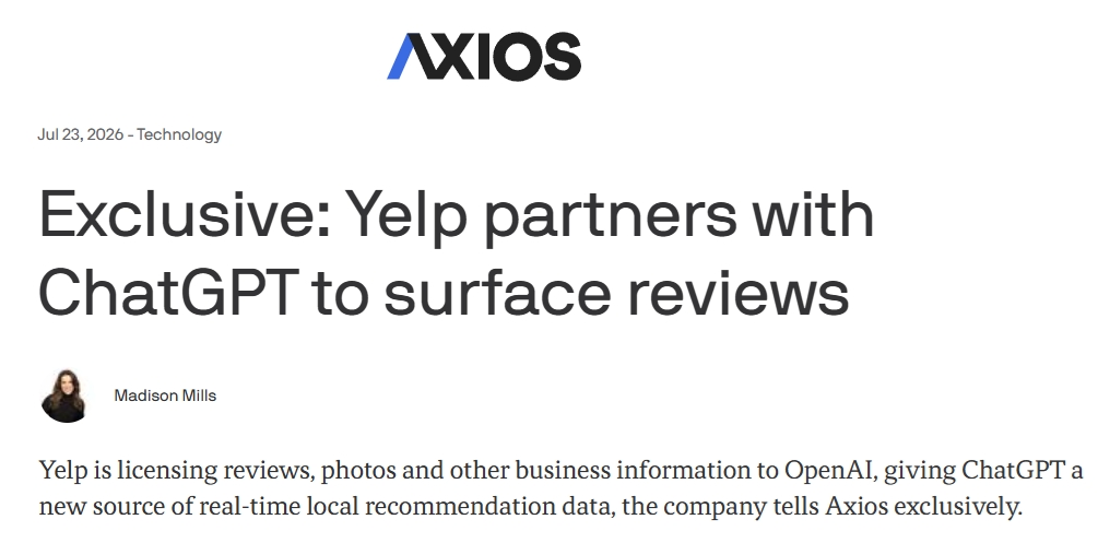 Axios headline from July 23, 2026: Exclusive: Yelp partners with ChatGPT to surface reviews. Yelp is licensing reviews, photos and other business information to OpenAI.