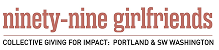 Ninety-nine girlfriends logo with slogan Collective Giving for Impact: Portland & SW Washington.