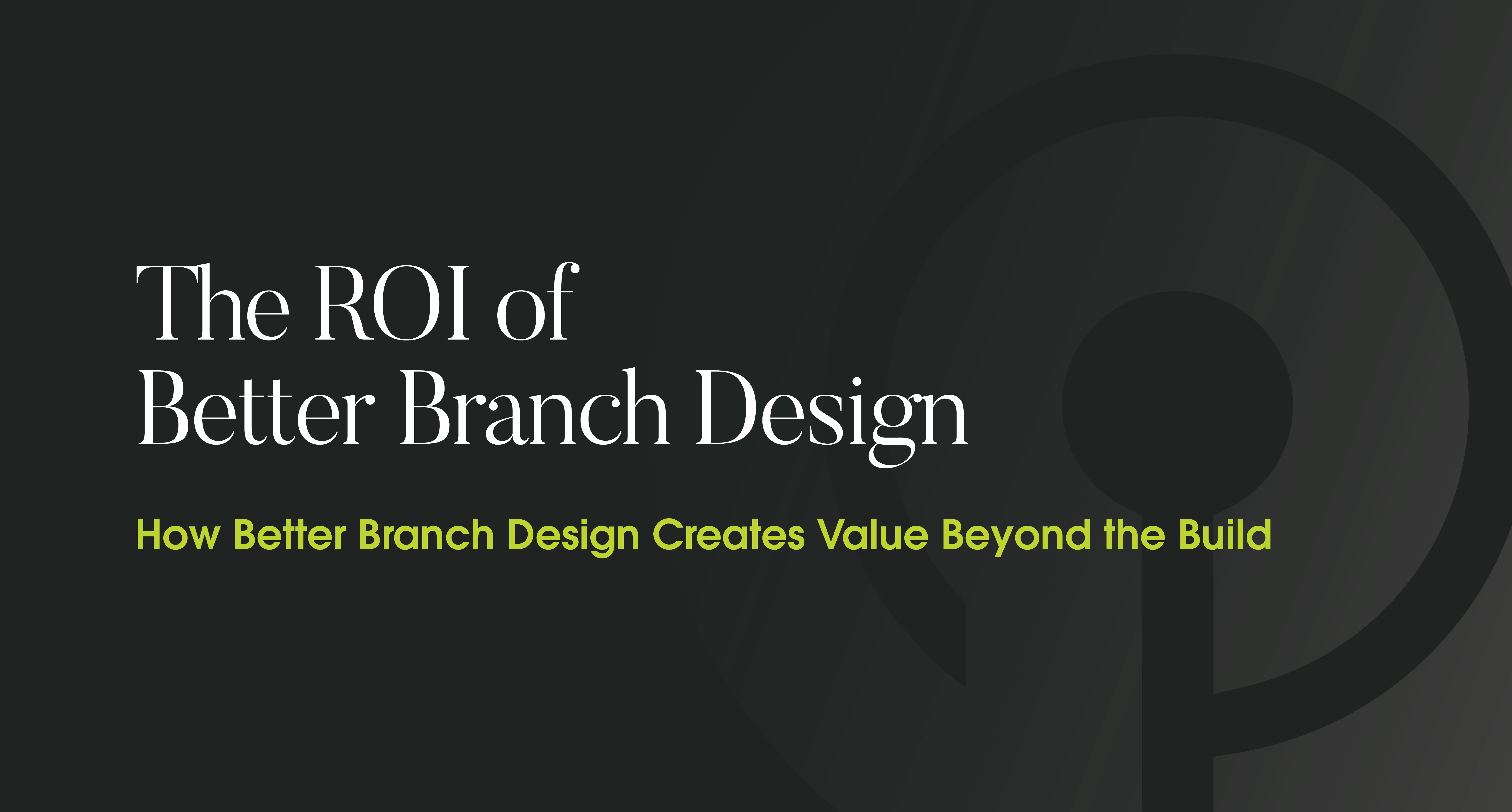 Title card for the blog post 'The ROI of Better Branch Design'