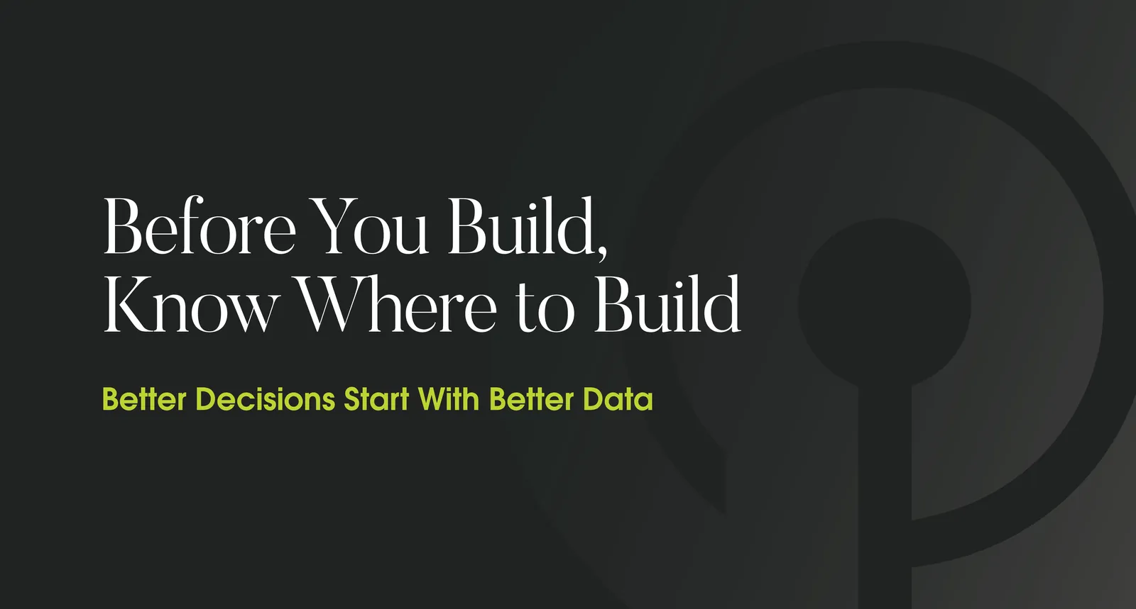 Title card for the blog post 'Before You Build, Know Where to Build'