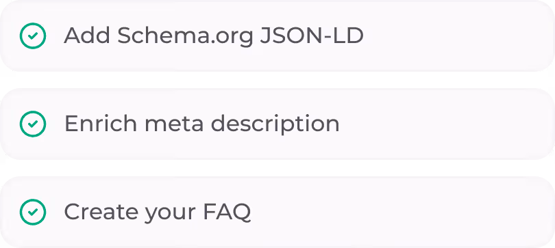 Checklist with three items: Add Schema.org JSON-LD, Enrich meta description, Create your FAQ, each marked with a green checkmark.