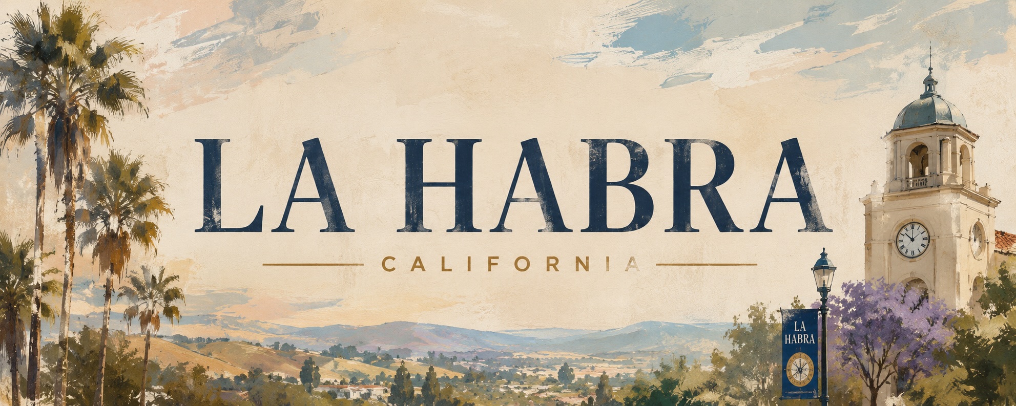 La Habra, California: watercolor editorial illustration with bold 'LA HABRA / CALIFORNIA' serif wordmark, palm trees at left, rolling hills above a townscape, and a Spanish-Mediterranean clock tower at right beside a lamppost flying a La Habra banner.