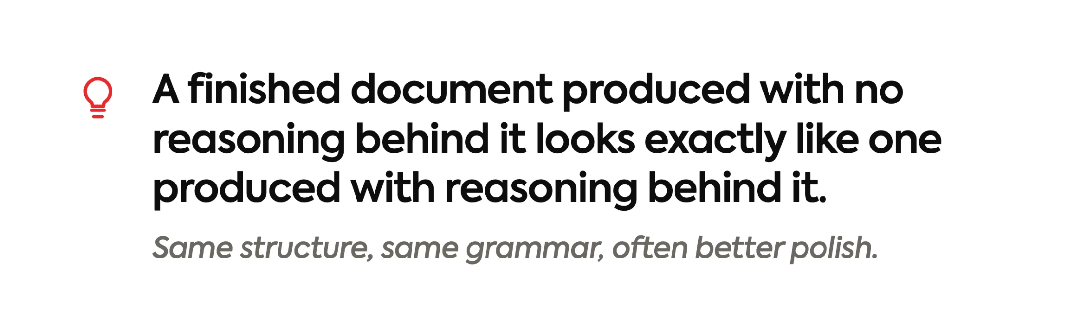 A finished document produced with no reasoning behind it looks exactly like one produced with reasoning behind it. Same structure, same grammar, often better polish.