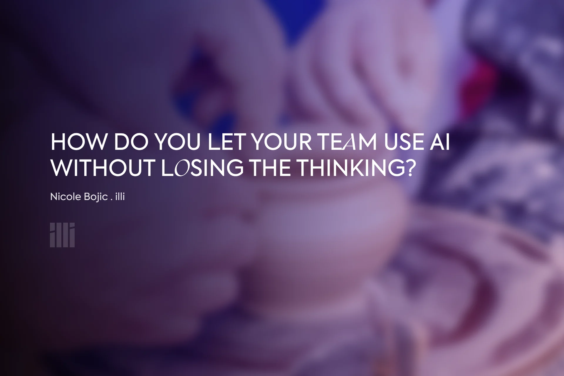 How do you let your team use AI without losing the thinking?