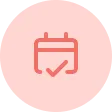 Calendar icon with a check mark inside on a pink circular background.