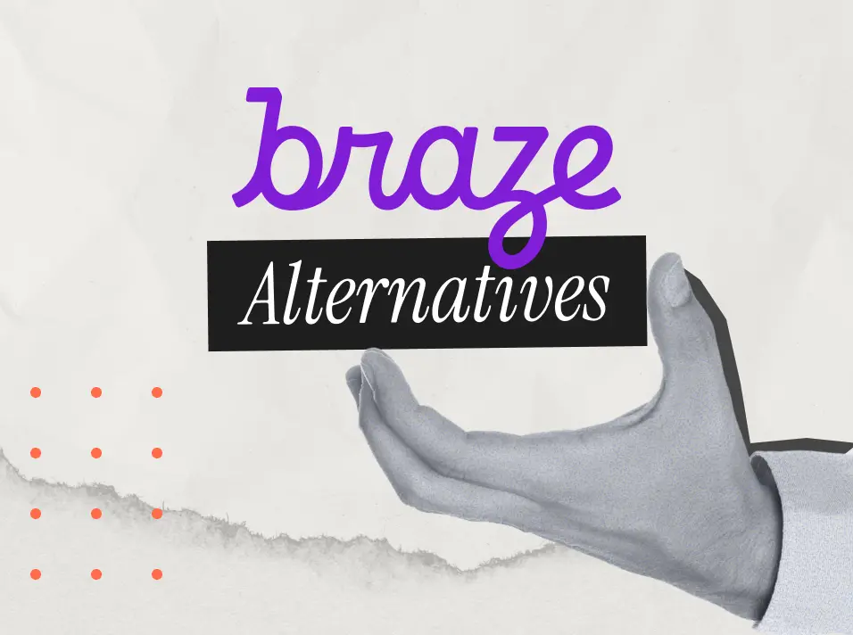 Top 6 Braze Alternatives: Competitors and Comparisons