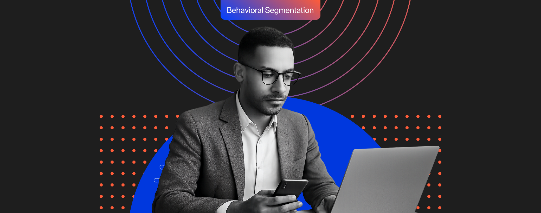 What is Behavioral Segmentation? Definition, Examples, and Key Insights for Marketers (2025 Guide)