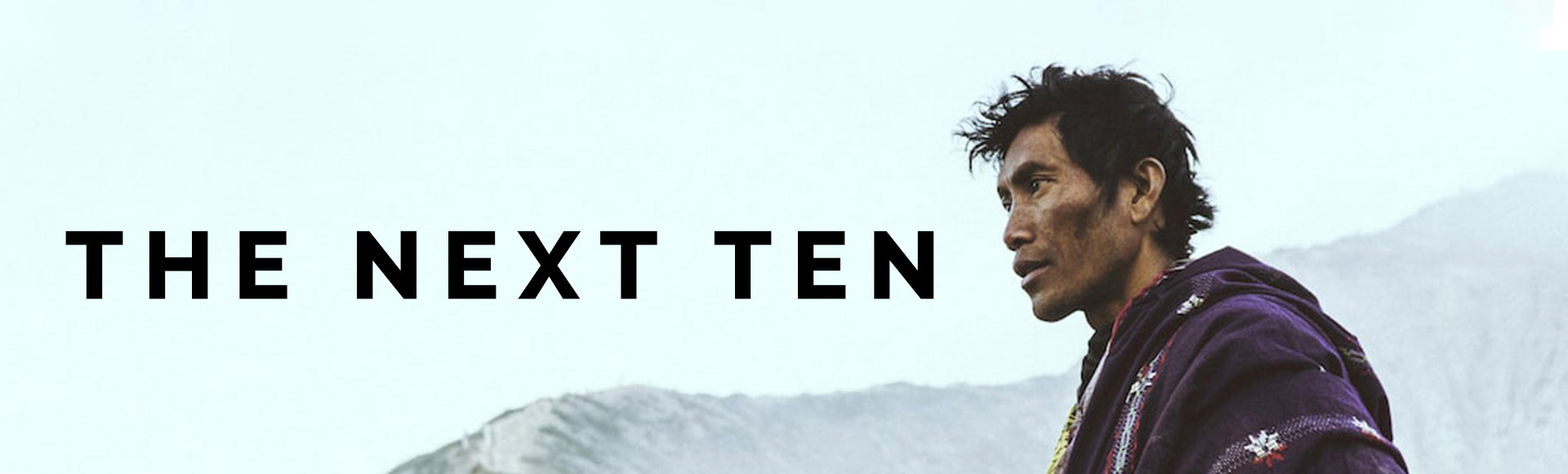 On the right, there's a man with Latin America's original peoples traits, facing left, with the sky and a mountain line in the background. On the left, a text that reads THE NEXT TEN, all in caps.