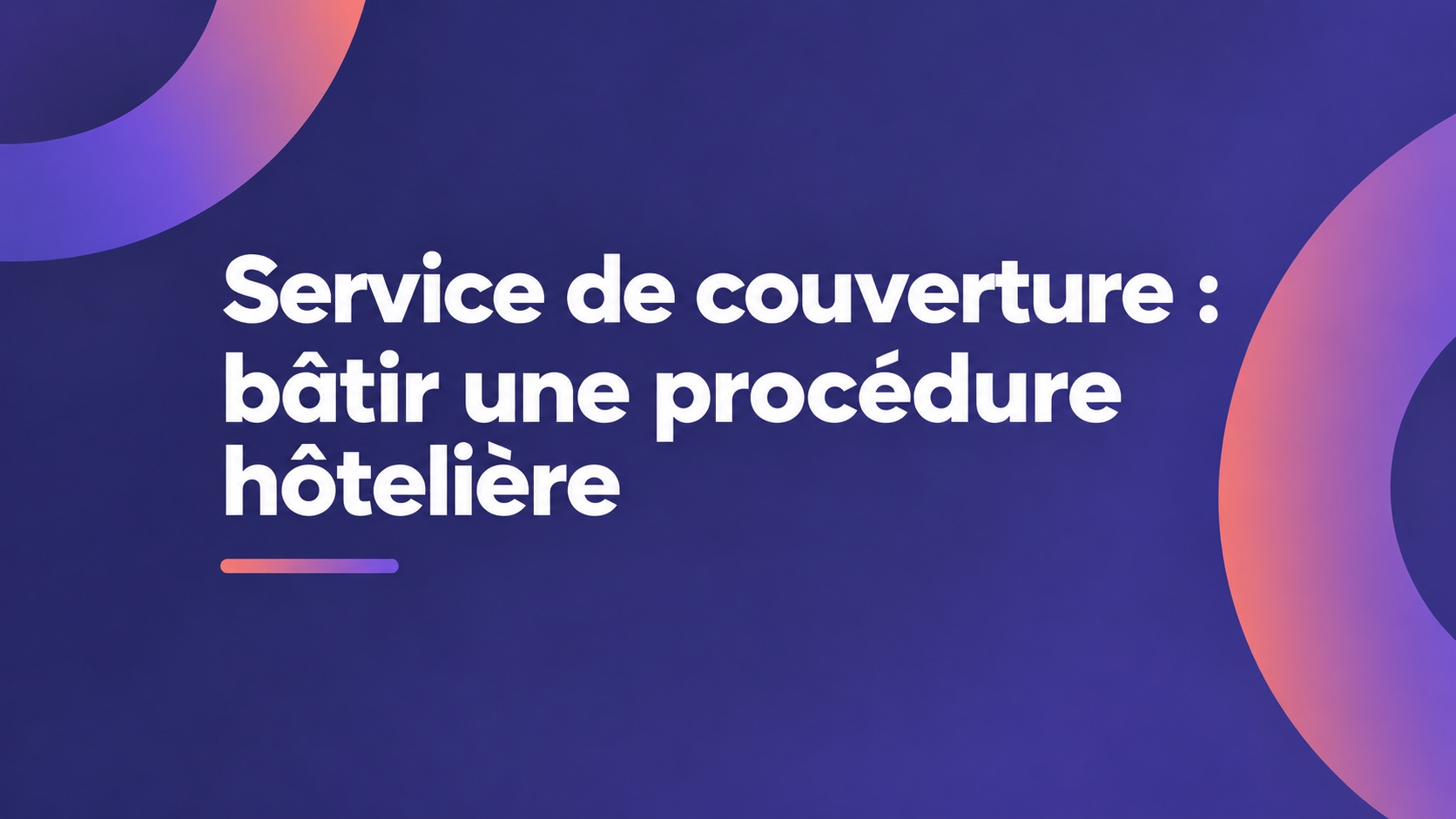 Service de couverture : bâtir une procédure hôtelière