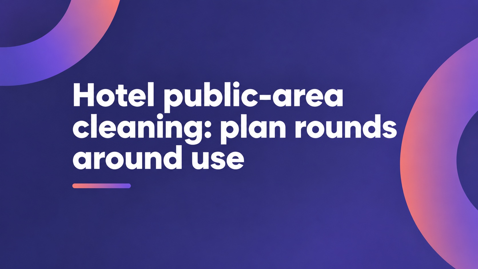 Hotel public-area cleaning: plan rounds around use