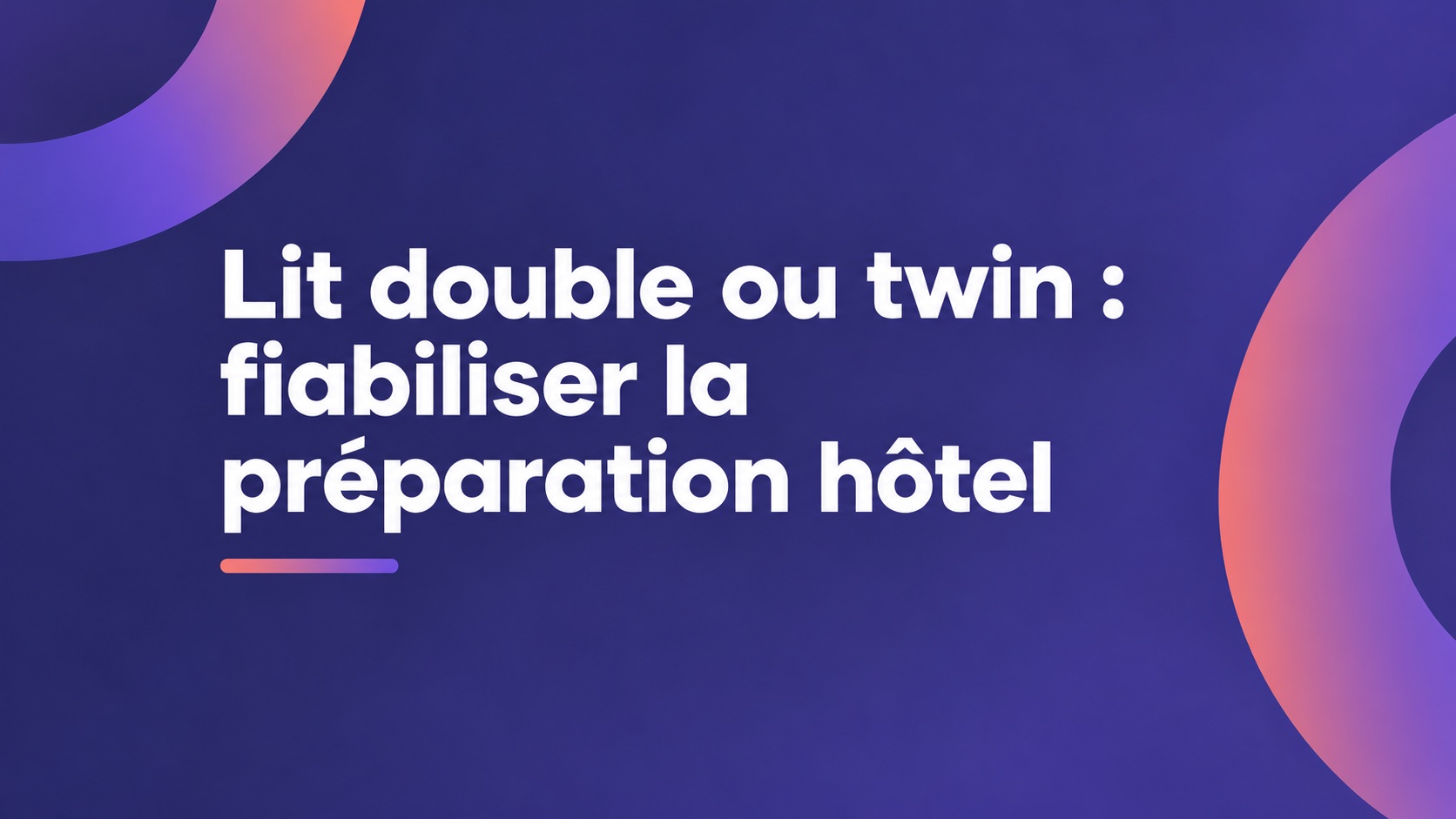 Lit double ou twin : fiabiliser la préparation hôtel