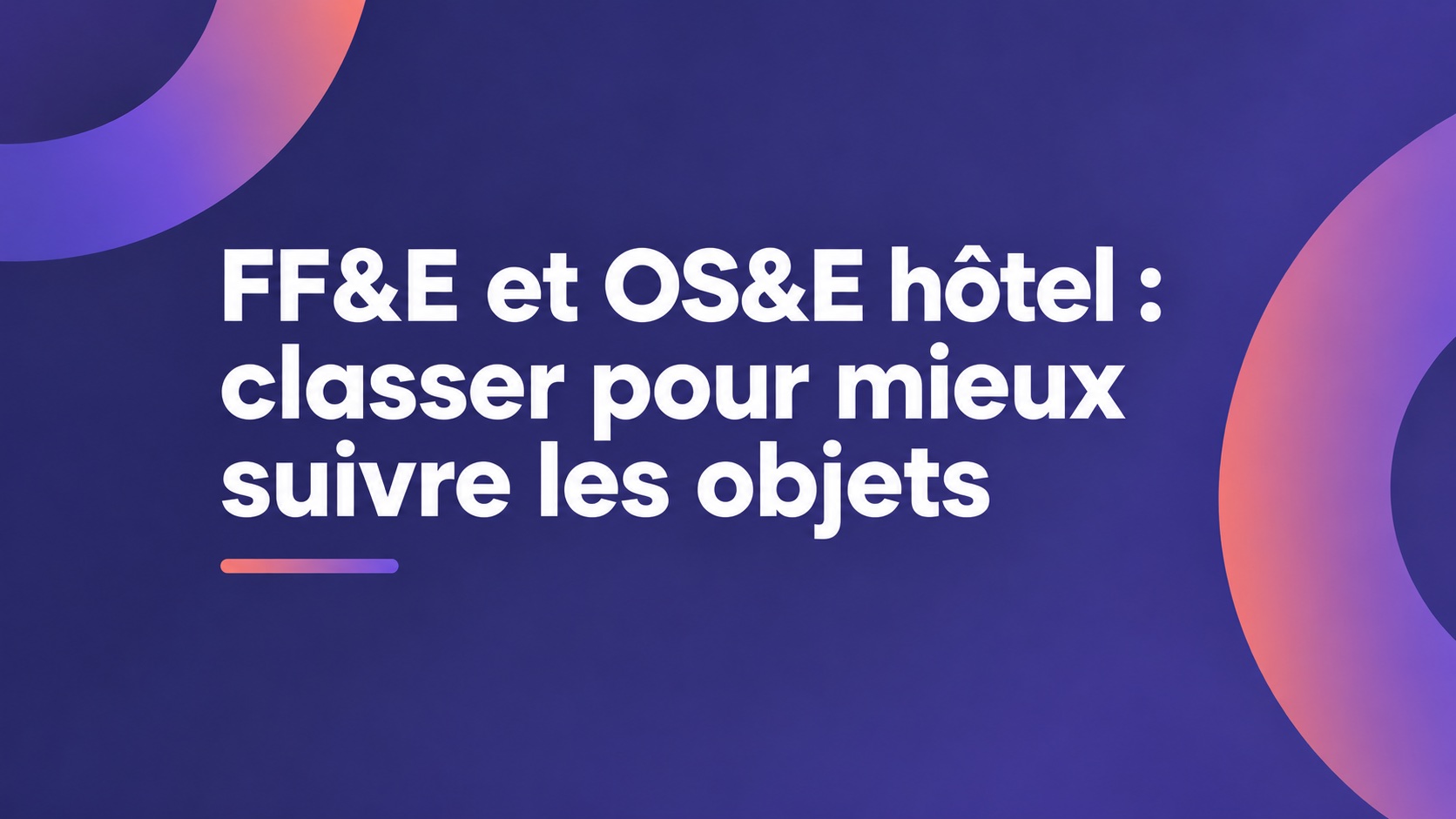 FF&E et OS&E hôtel : classer pour mieux suivre les objets