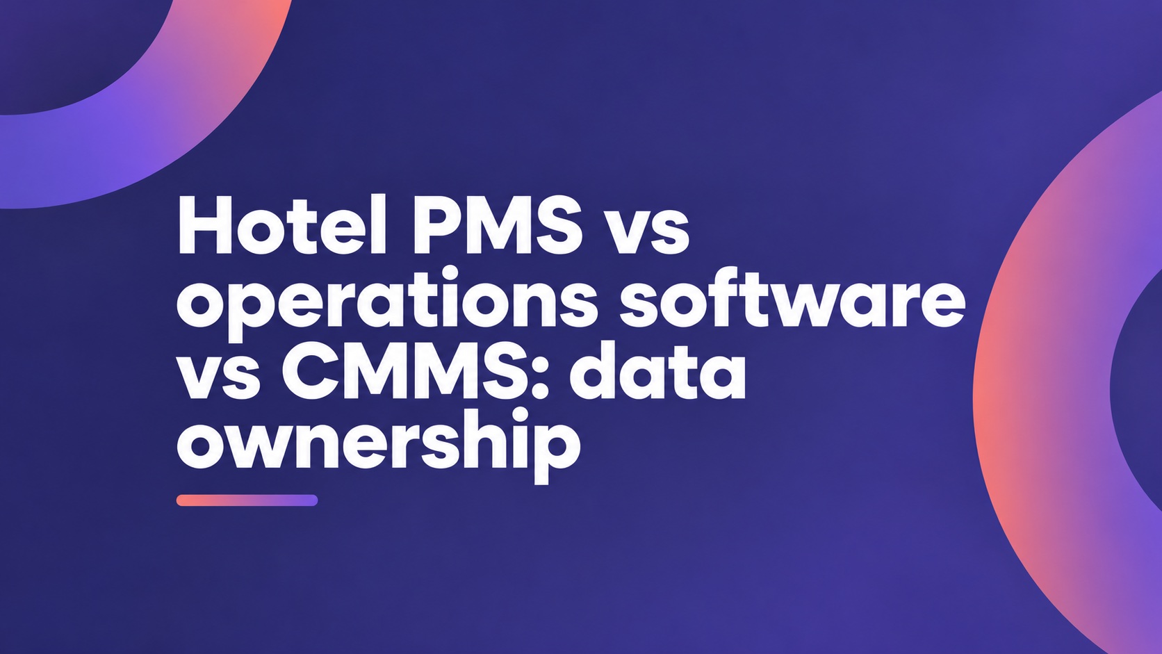 Hotel PMS vs operations software vs CMMS: data ownership