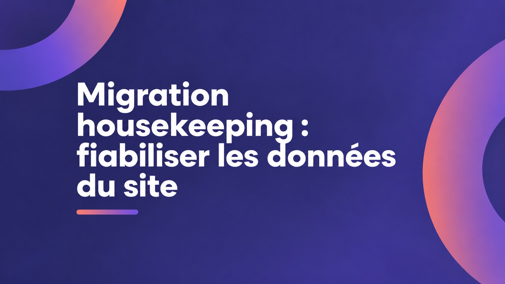 Migration housekeeping : fiabiliser les données du site