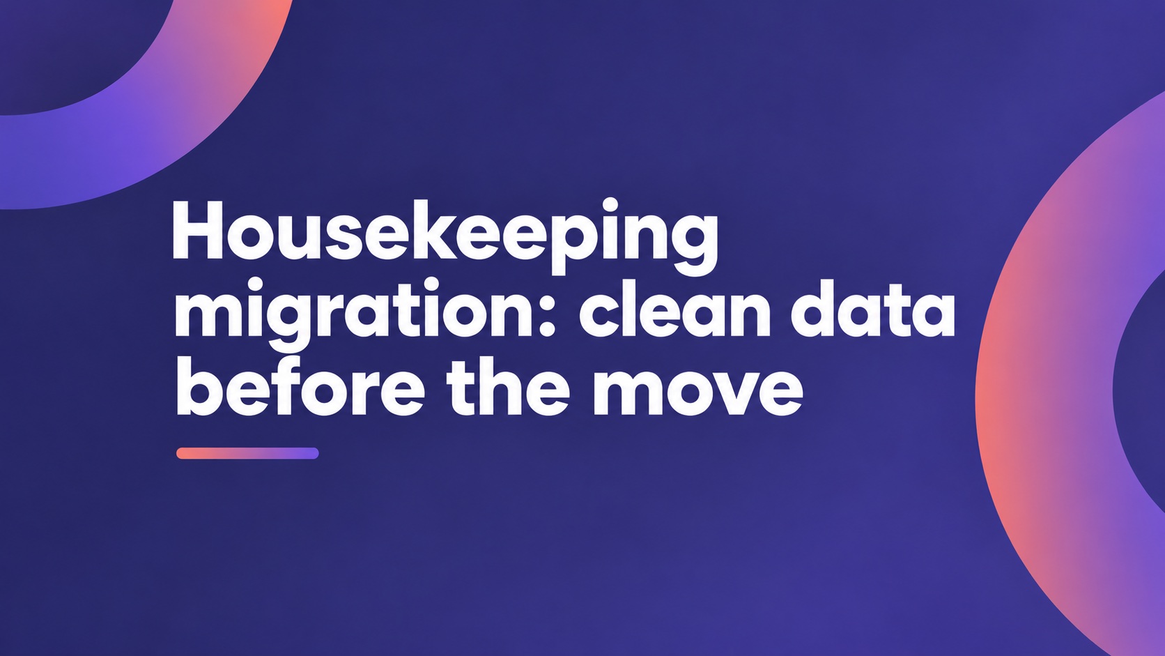 Housekeeping migration: clean data before the move