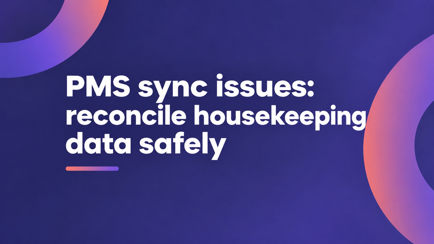 PMS sync issues: reconcile housekeeping data safely