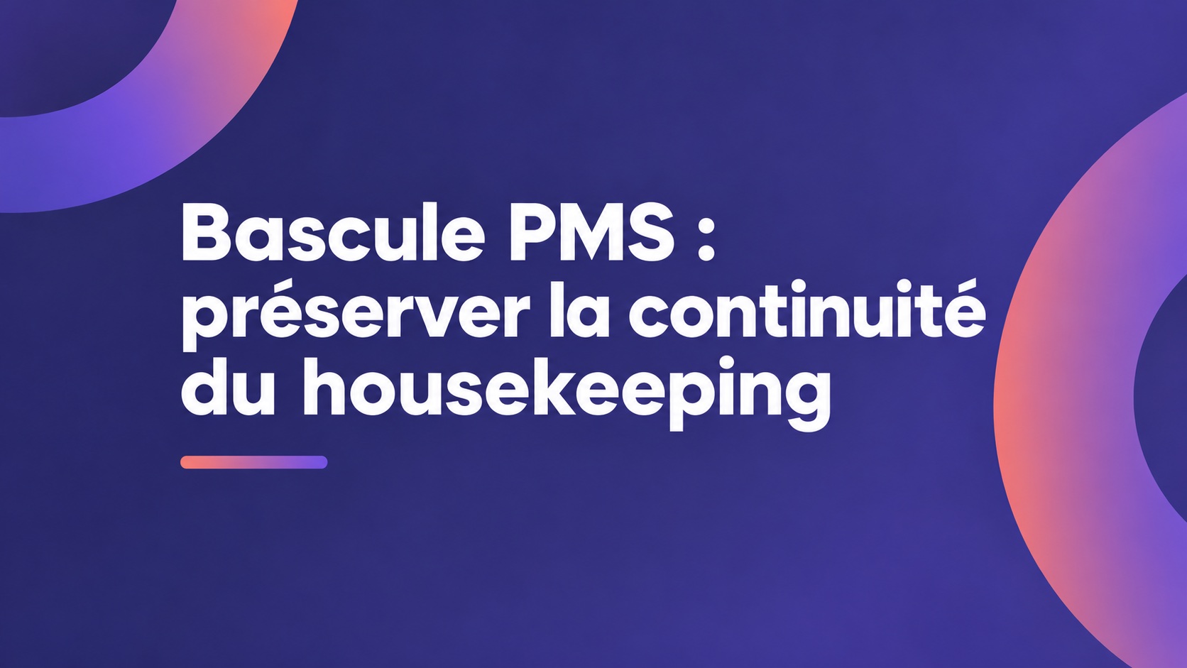 Bascule PMS : préserver la continuité du housekeeping