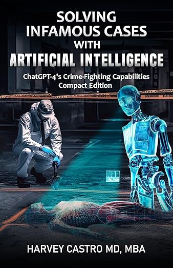 Solving Infamous Cases with Artificial Intelligence by Harvey Castro, MD, MBA