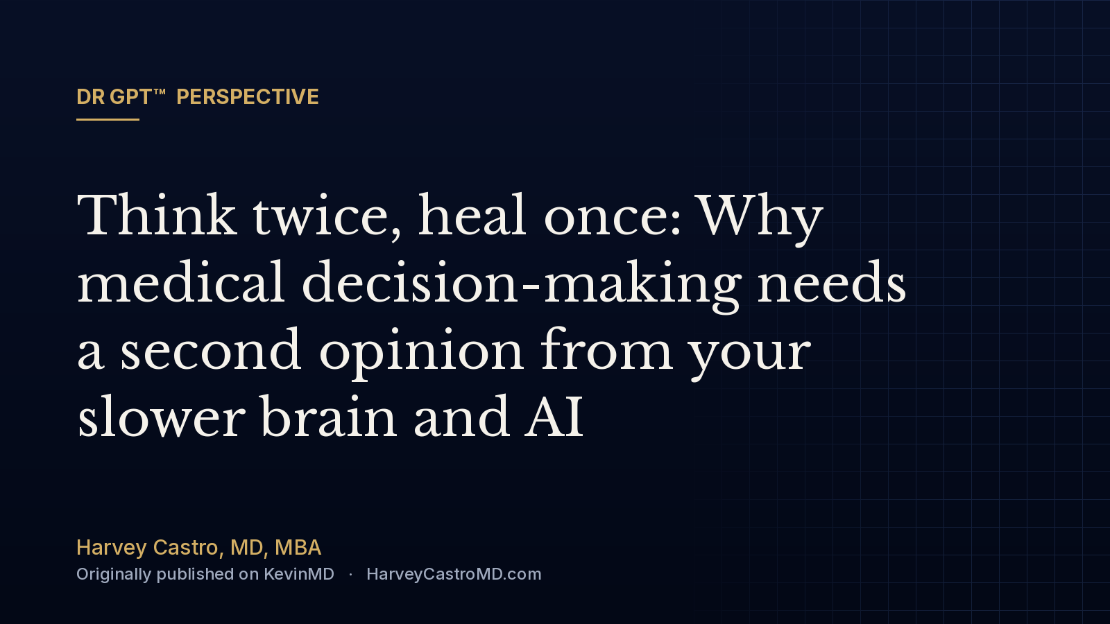 Think twice, heal once: Why medical decision-making needs a second opinion from your slower brain and AI