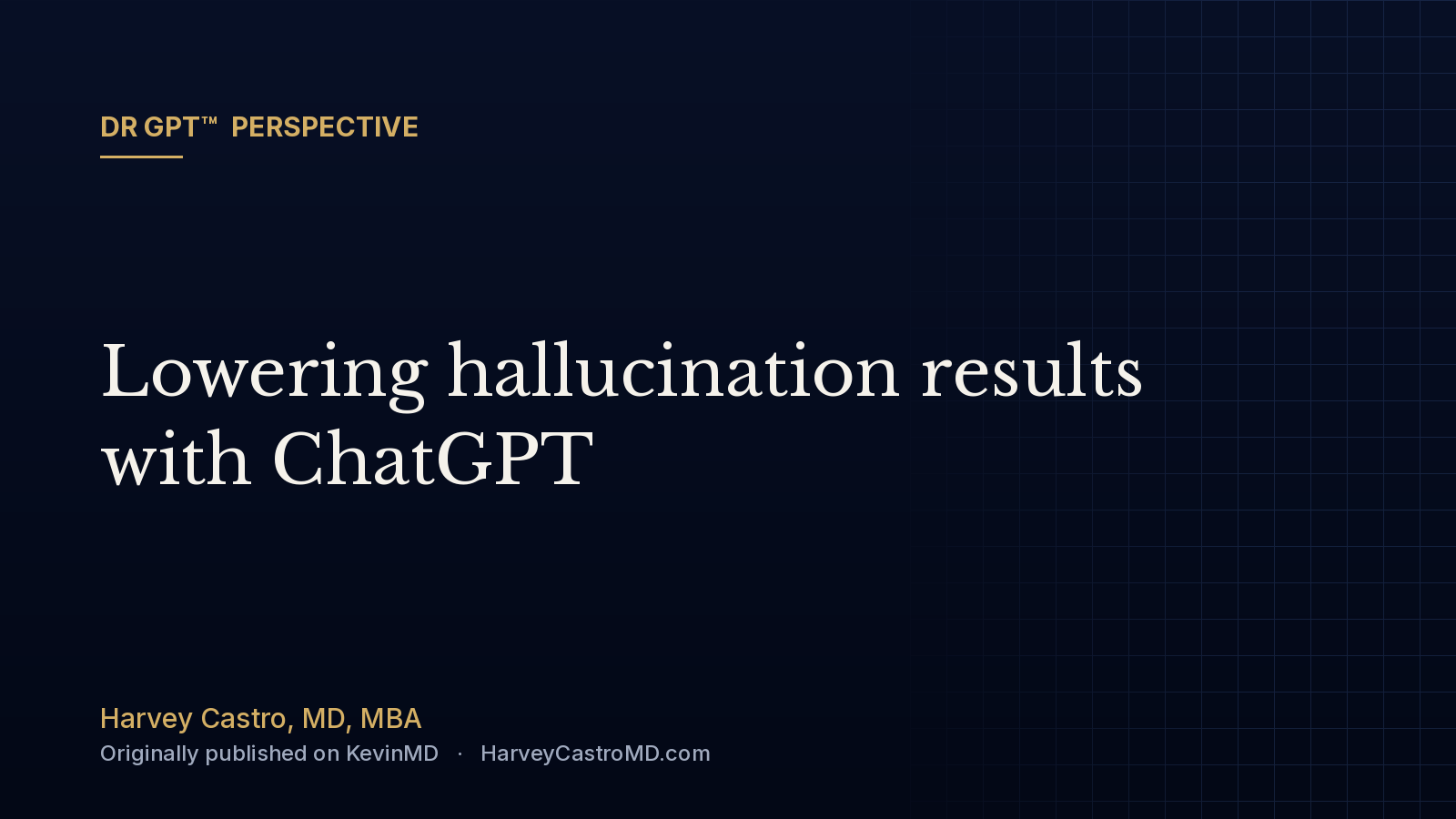 DR GPT™ perspective card: Lowering hallucination results with ChatGPT, by Harvey Castro, MD
