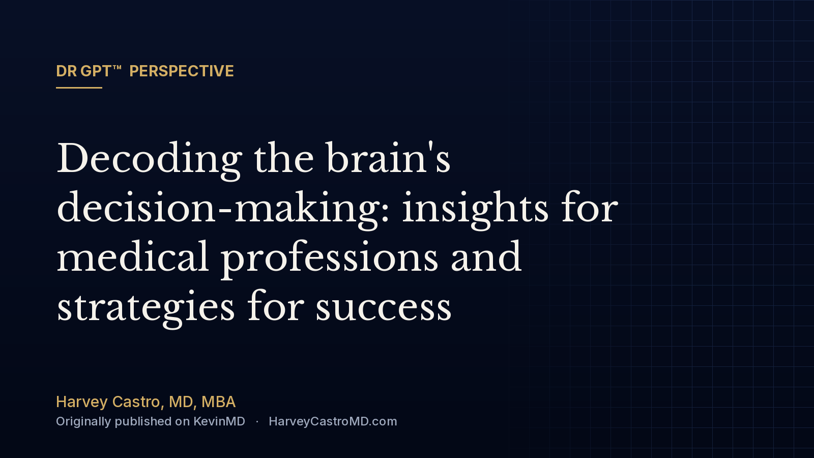 DR GPT™ perspective card: Decoding the brain's decision-making: insights for medical professions and strategies for success, by Harvey Castro, MD