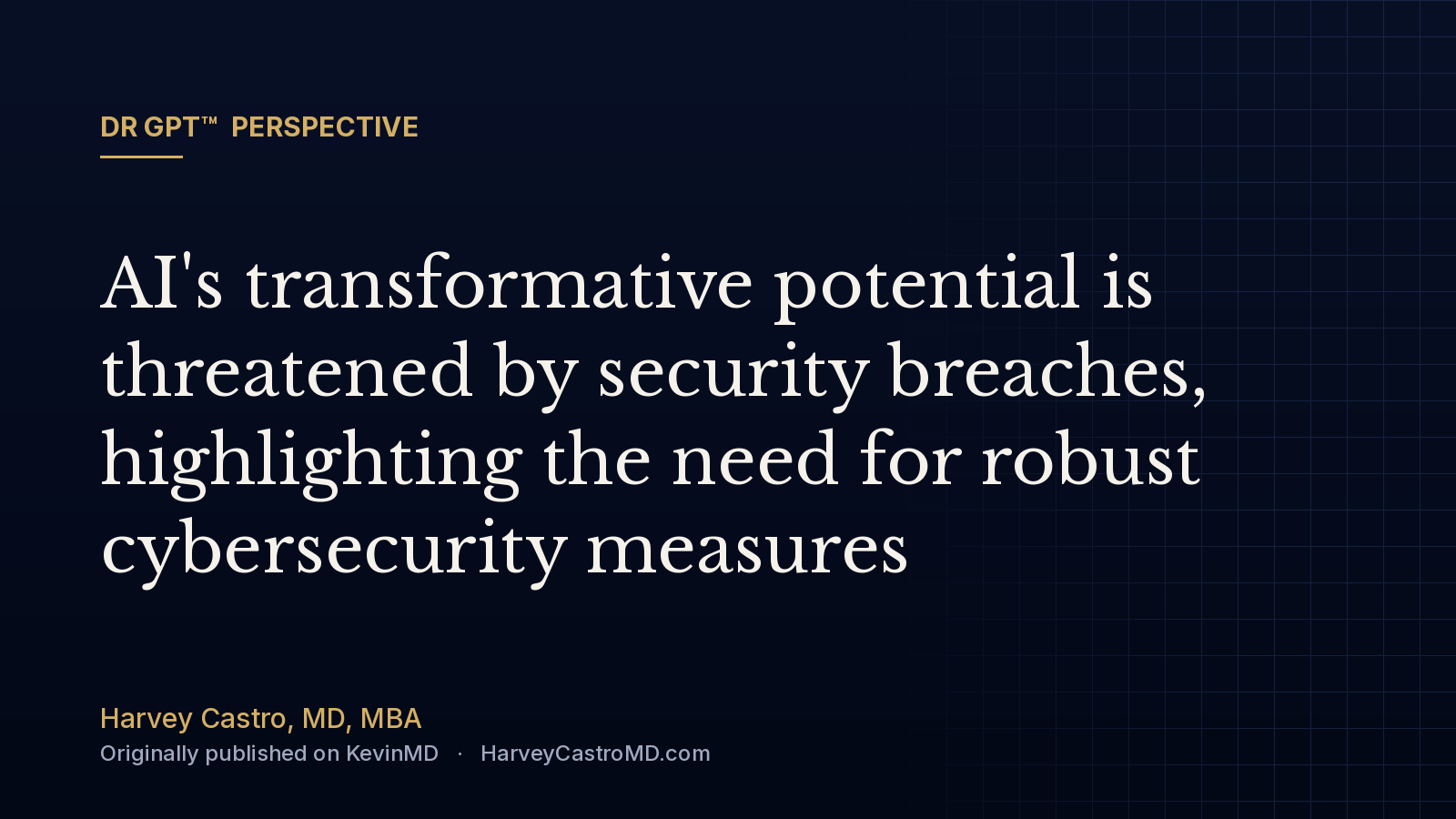 DR GPT™ perspective card: AI's transformative potential is threatened by security breaches, highlighting the need for robust cybersecurity measures, by Harvey Castro, MD
