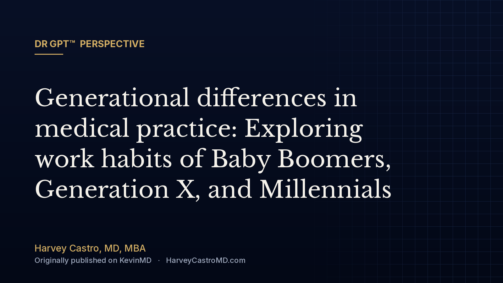 DR GPT™ perspective card: Generational differences in medical practice: Exploring work habits of Baby Boomers, Generation X, and Millennials, by Harvey Castro, MD
