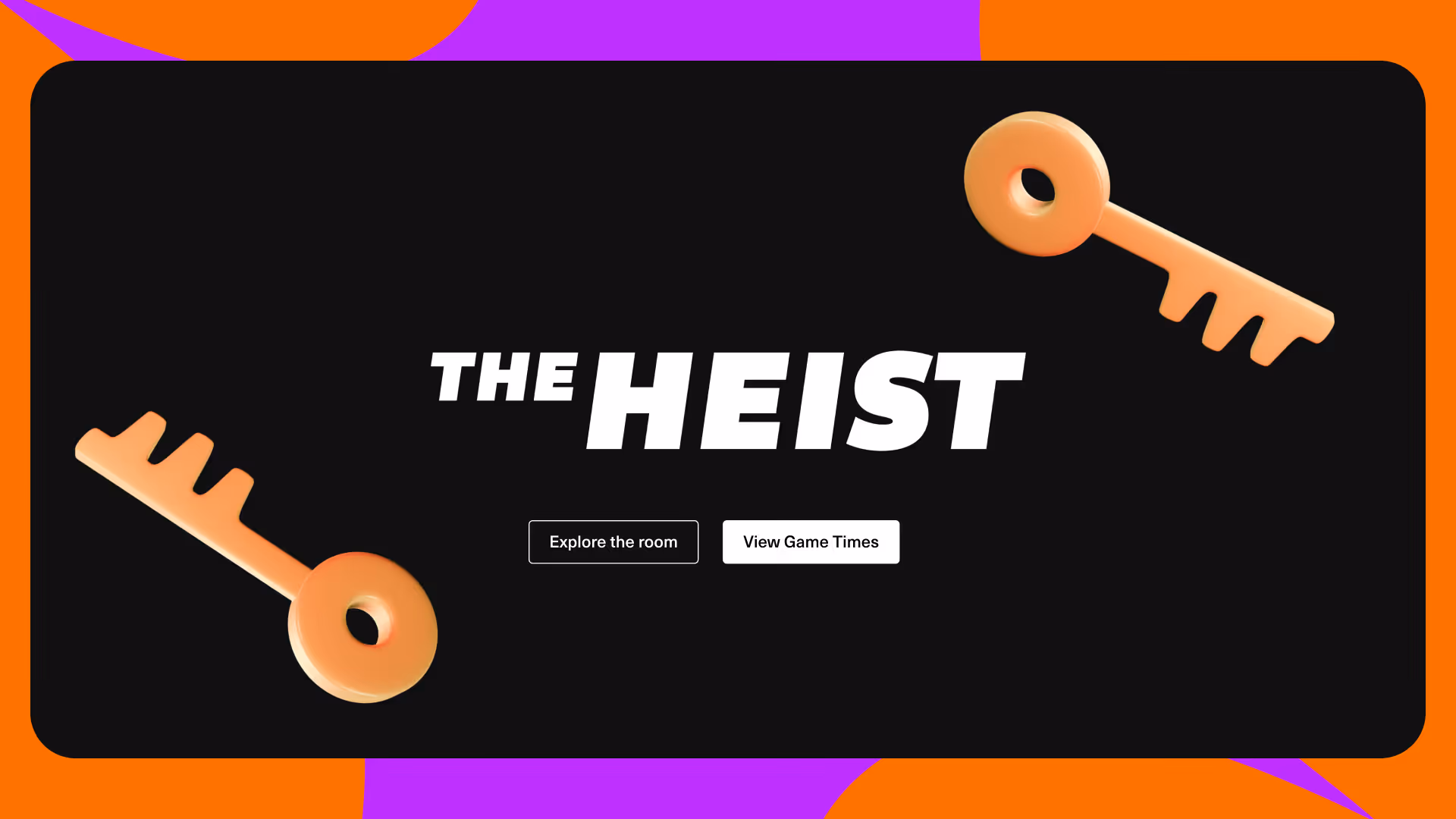 Black rectangular banner with text 'THE HEIST' in bold white letters, two orange keys on opposite corners, and buttons labeled 'Explore the room' and 'View Game Times'.