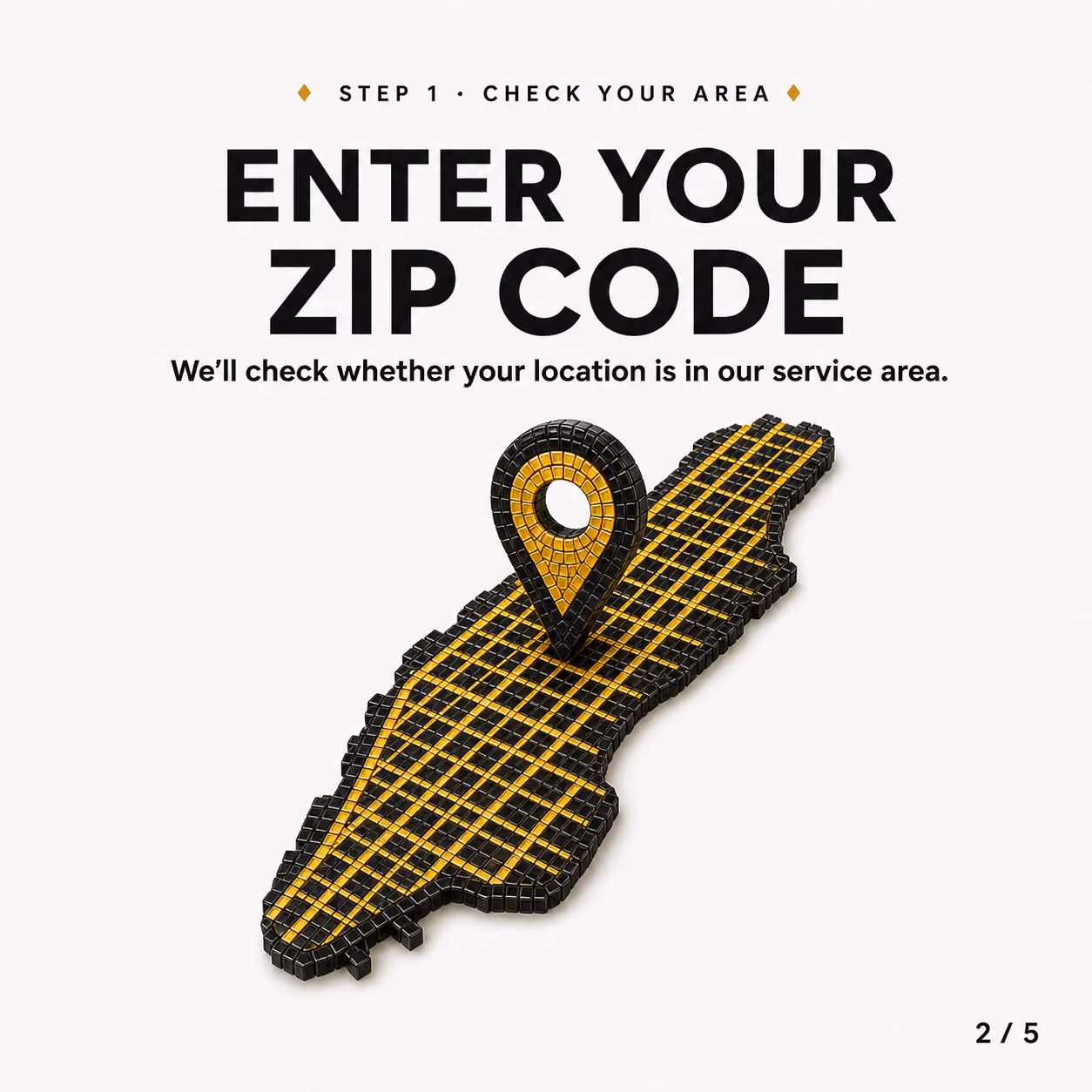Step 1: Enter your zip code to check if your location is in the service area, shown with a map pin.